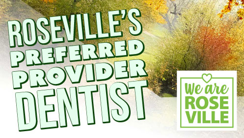 Roseville's preferred provider dentist.